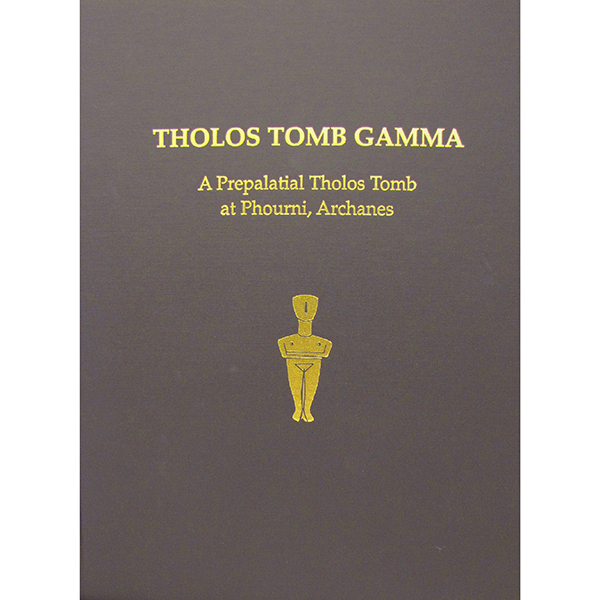 Tholos Tomb Gamma: A Prepalatial Tholos Tomb at Phourni, Archanes