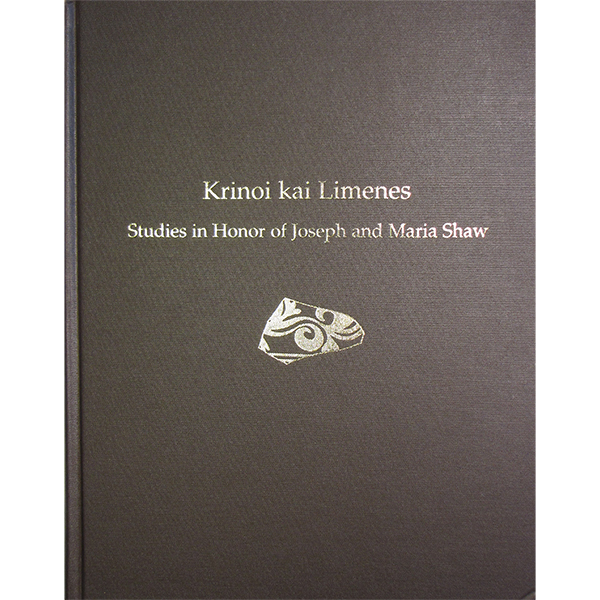 Krinoi kai Limenes: Studies in Honor of Joseph and Maria Shaw