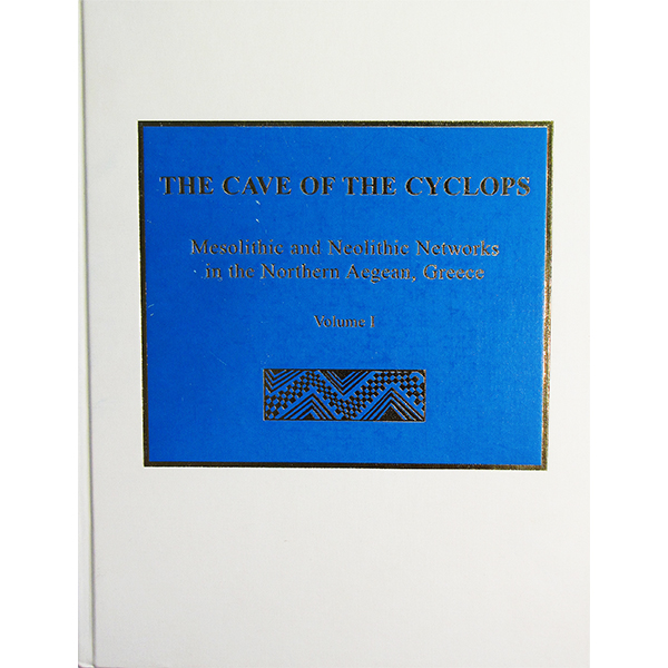 Cave of the Cyclops: Mesolithic and Neolithic Networks in the Northern Aegean, Greece. Volume I: Intra-Site Analysis, Local Industries, and Regional Site Distribution