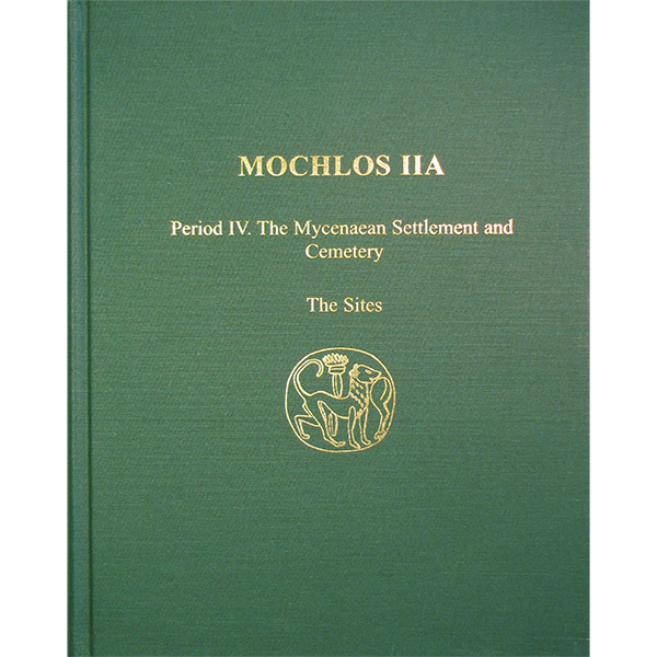 Mochlos IIA: Period IV. The Mycenaean Settlement and Cemetery. The Sites