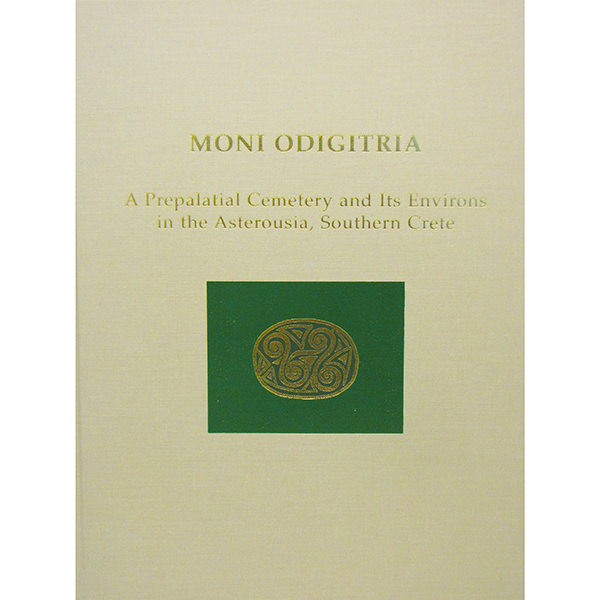 Moni Odigitria: A Prepalatial Cemetery and Its Environs in the Asterousia, Southern Crete