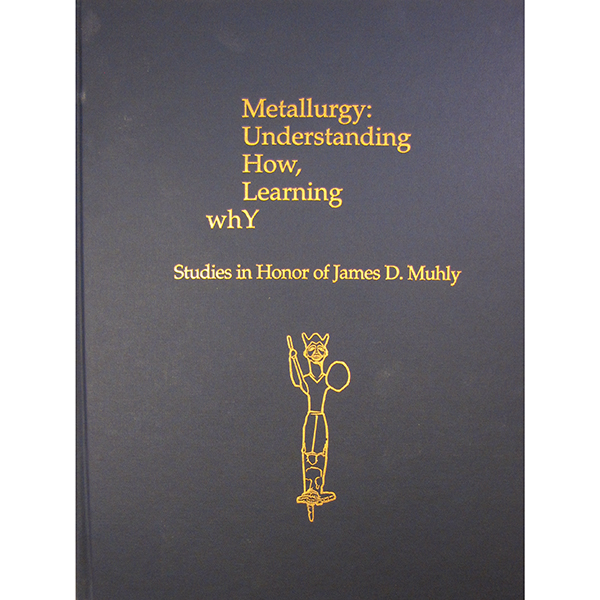 Metallurgy: Understanding How, Learning Why. Studies in Honor of James D. Muhly