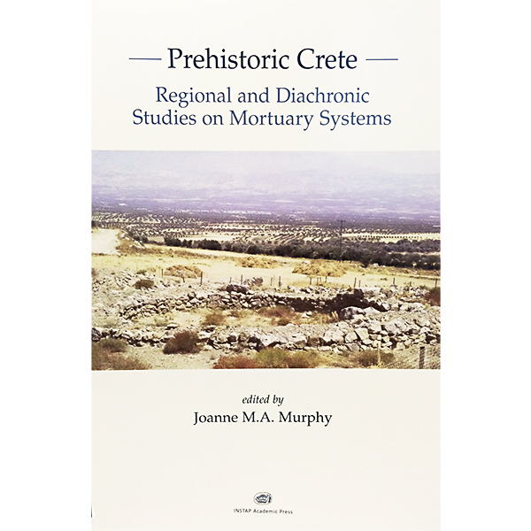Prehistoric Crete: Regional and Diachronic Studies on Mortuary Systems