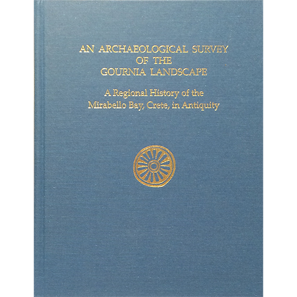 An Archaeological Survey of the Gournia Landscape: A Regional History of the Mirabello Bay, Crete, in Antiquity