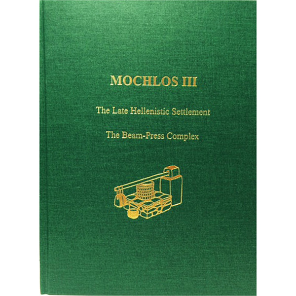 Mochlos III: The Late Hellenistic Settlement: The Beam-Press Complex