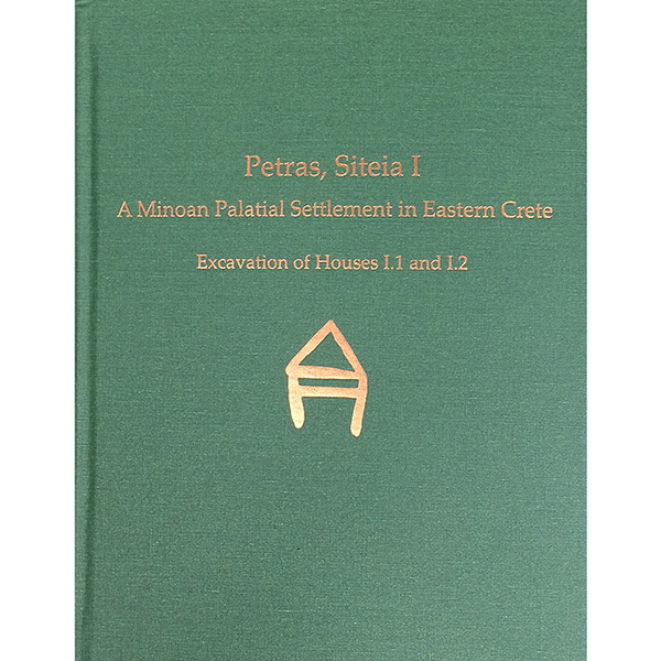 Petras, Siteia I: A Minoan Palatial Settlement in Eastern Crete. Excavation of Houses I.1 and I.2