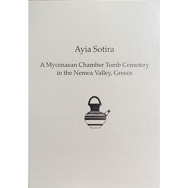 Ayia Sotira: A Mycenaean Chamber Tomb Cemetery in the Nemea Valley, Greece