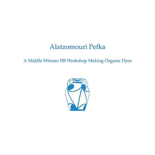 Color cover image of Alatzomouri Pefka: A Middle Minoan IIB Workshop Making Organic Dyes.