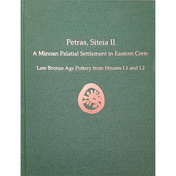 Petras, Siteia II: A Minoan Palatial Settlement in Eastern Crete: Late Bronze Age Pottery from Houses I.1 and I.2