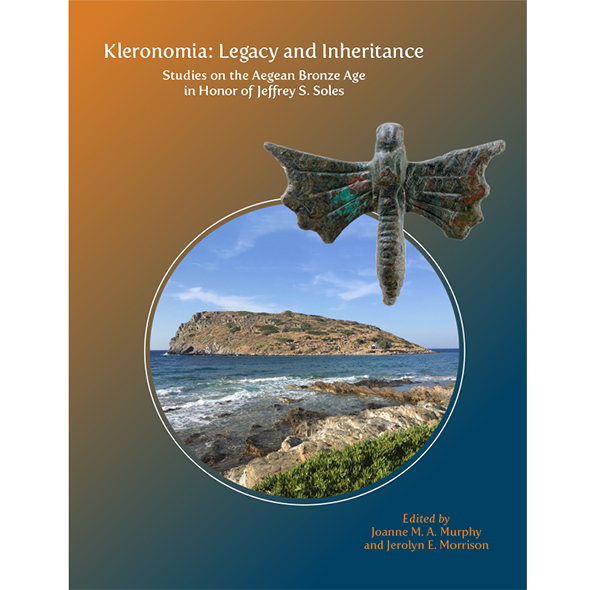 Kleronomia: Legacy and Inheritance. Studies on the Aegean Bronze Age in Honor of Jeffrey S. Soles